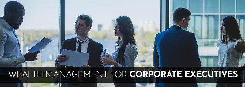 Wealth Management Tips for Corporate Executives