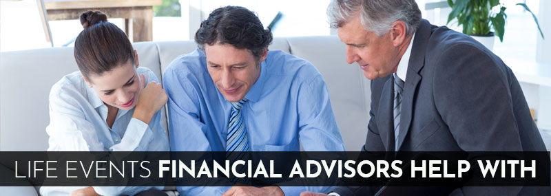 Life Events Financial Advisors Help with